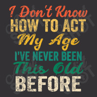 Old People Sayings, I Don't Know How To Act My Age Vintage Hoodie | Artistshot