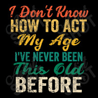 Old People Sayings, I Don't Know How To Act My Age Lightweight Hoodie | Artistshot