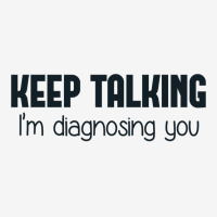 Keep Talking I'm Diagnosing You Graphic T-shirt | Artistshot