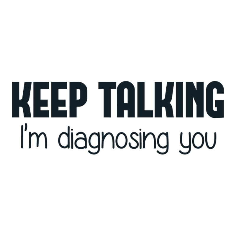 Keep Talking I'm Diagnosing You Long Sleeve Shirts | Artistshot