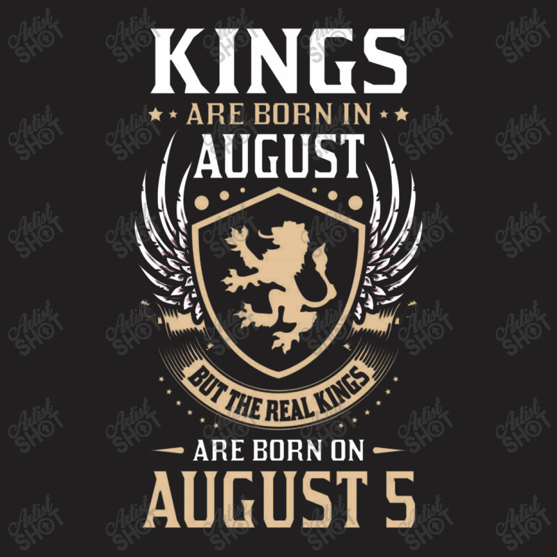 Kings Are Born In August But The Real Kings Are Bo T-shirt | Artistshot