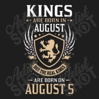 Kings Are Born In August But The Real Kings Are Bo Classic T-shirt | Artistshot