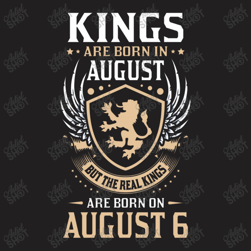 Kings Are Born In August But The Real Kings Are Bo T-shirt | Artistshot