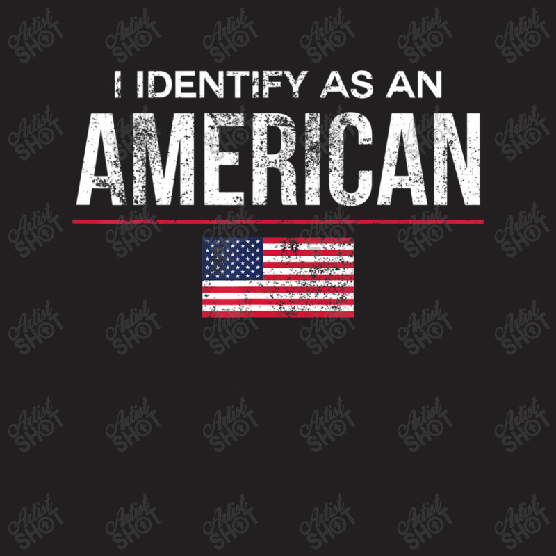 I Identify As An American, No Identity Politics Us T-shirt | Artistshot