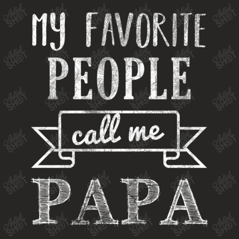 My Favorite People Call Me Papa Ladies Fitted T-Shirt by beulahgriffithgdv | Artistshot