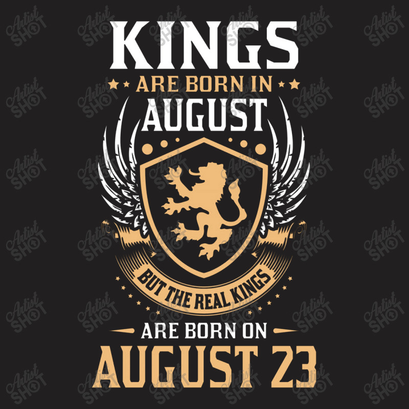 Kings Are Born In August But The Real Kings Are Bo T-shirt | Artistshot