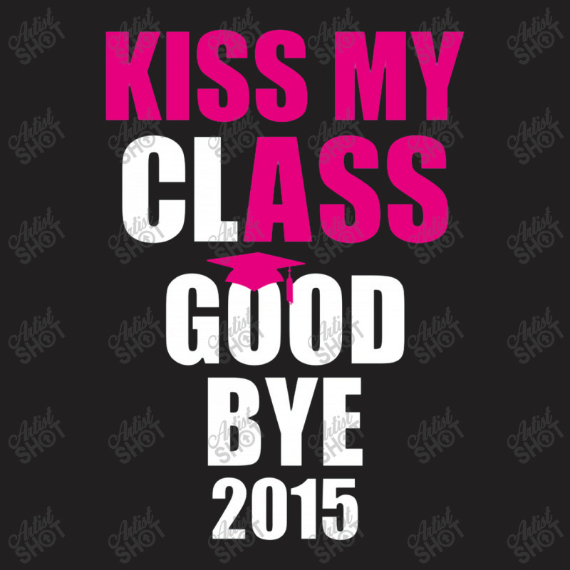 Kiss My Class Goodbye 2015 New T-shirt | Artistshot