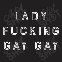 Lady Fcking Gay Gay T-shirt | Artistshot