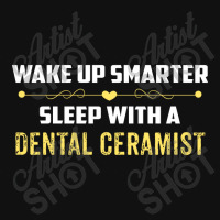 Wake Up Smarter Sleep With A Dental Ceramist Graphic T-shirt | Artistshot