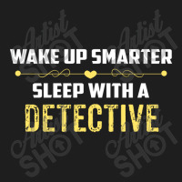 Wake Up Smarter Sleep With A Detective Classic T-shirt | Artistshot