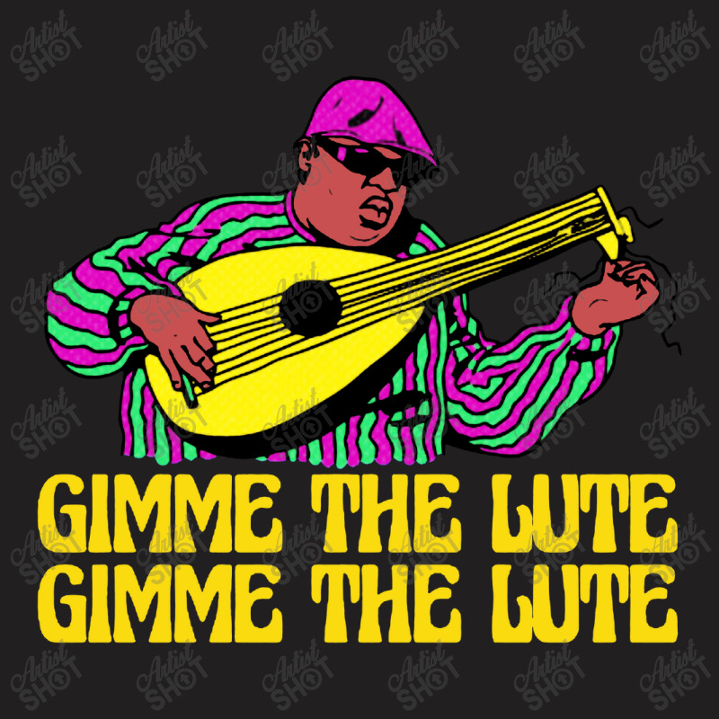 Gimme The Lute T-shirt | Artistshot