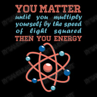 Atom Science You Matter Then You Energy Pocket T-shirt | Artistshot