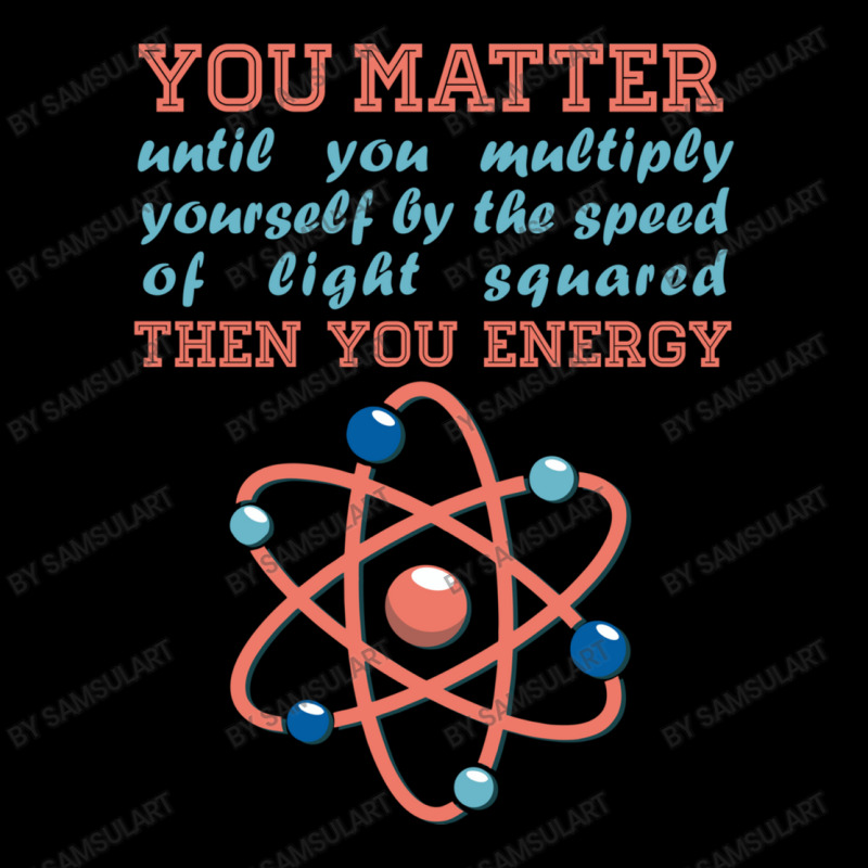 Atom Science You Matter Then You Energy Pocket T-shirt | Artistshot