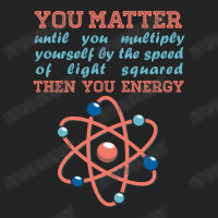 Atom Science You Matter Then You Energy 3/4 Sleeve Shirt | Artistshot