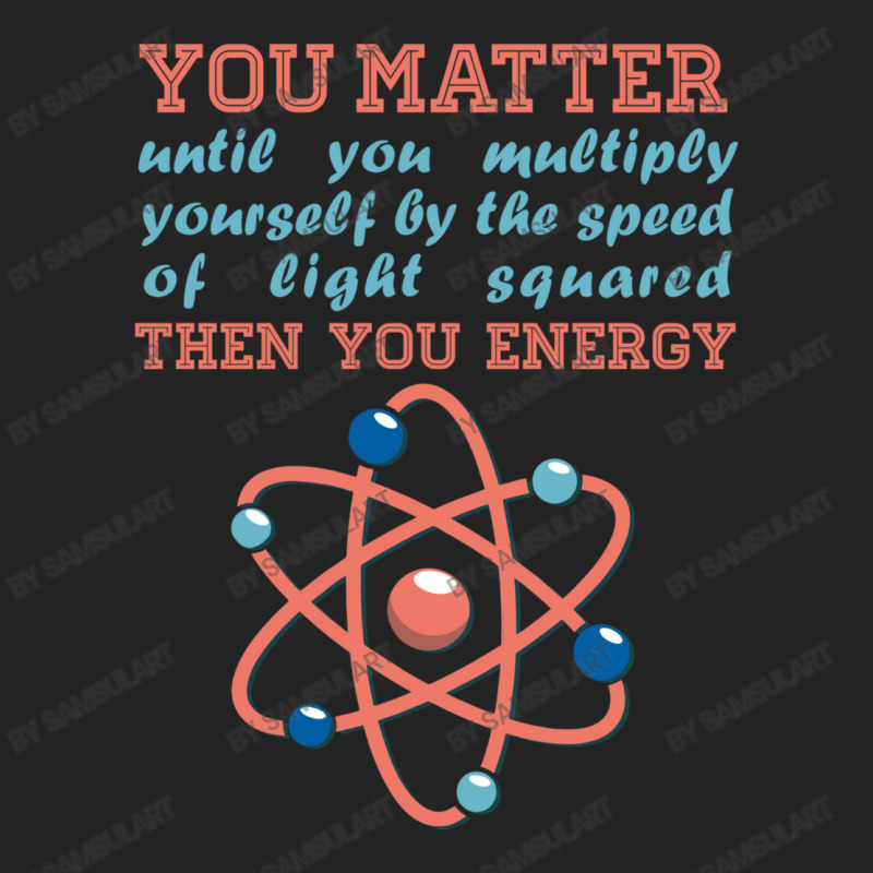 Atom Science You Matter Then You Energy 3/4 Sleeve Shirt | Artistshot