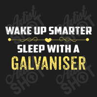 Wake Up Smarter Sleep With A Galvaniser Classic T-shirt | Artistshot