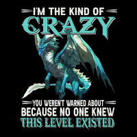 Dragon Im The Kind Of Crazy You Werent Warned Abou Legging | Artistshot