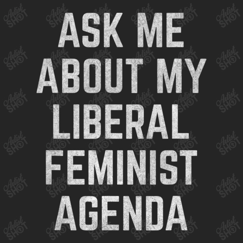 Ask Me About My Liberal Feminist Agenda Unisex Hoodie | Artistshot