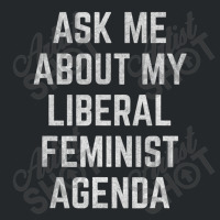 Ask Me About My Liberal Feminist Agenda Crewneck Sweatshirt | Artistshot