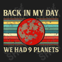 Back In My Day We Had 9 Planets Pluto Space Scienc Classic T-shirt | Artistshot