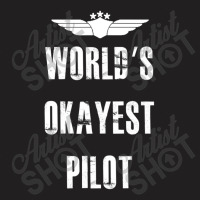 World's Okayest Pilot Flying Aviation T-shirt | Artistshot