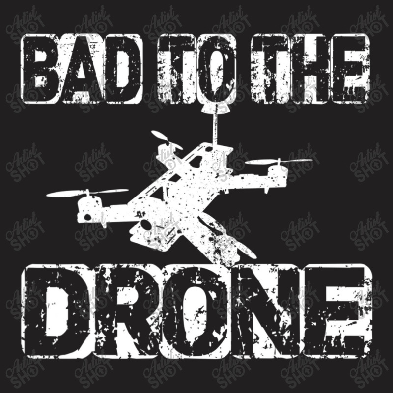 Bad To The Drone Pilot Fpv Quadcopter Rc Quad Pilo T-shirt | Artistshot