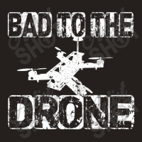 Bad To The Drone Pilot Fpv Quadcopter Rc Quad Pilo Tank Top | Artistshot