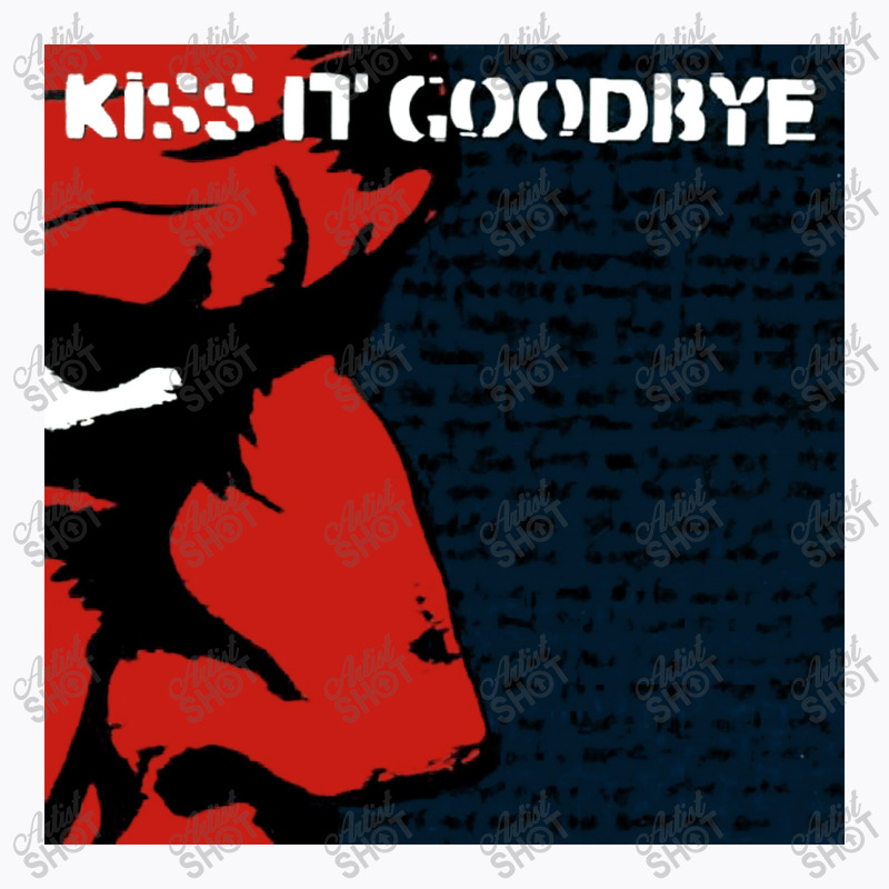 Kiss It Goodbye T-shirt | Artistshot