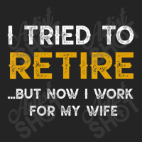 I Tried To Retire But Now I Work For My Wife 3/4 Sleeve Shirt | Artistshot