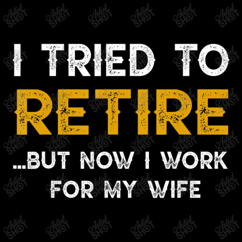 I Tried To Retire But Now I Work For My Wife Zipper Hoodie by beulahgriffithgdv | Artistshot