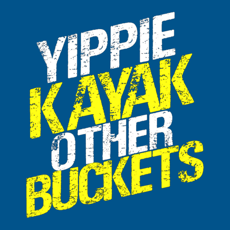 Yippie Kayak Other Buckets 1 Classic T-shirt | Artistshot