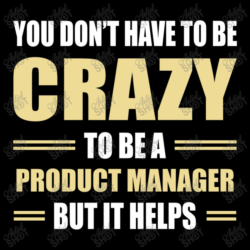 You Don't Have To Be Crazy To Be A Product Manager Youth Zipper Hoodie | Artistshot