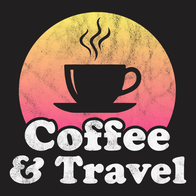 Hot Trend Coffee And Travel T-Shirt by baileyjohn2 | Artistshot