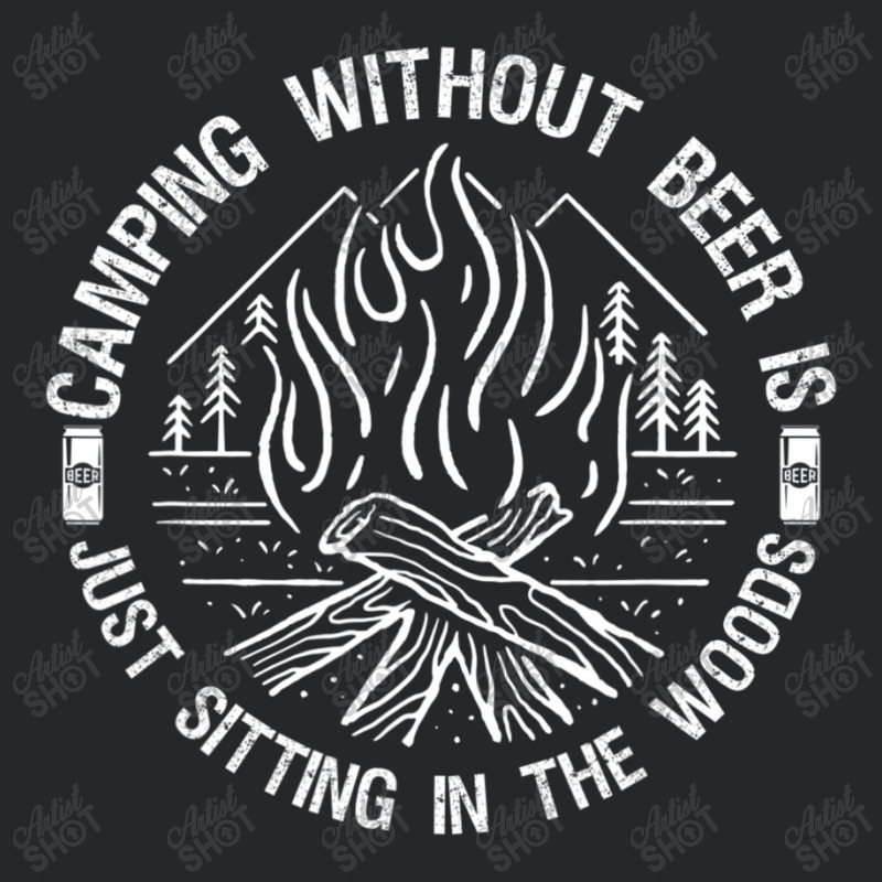 Camping Without Beer Is Just Sitting In The Woods Crewneck Sweatshirt | Artistshot