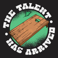 The Talent Has Arrived, Funny Cornhole Men Cornhol T-shirt | Artistshot