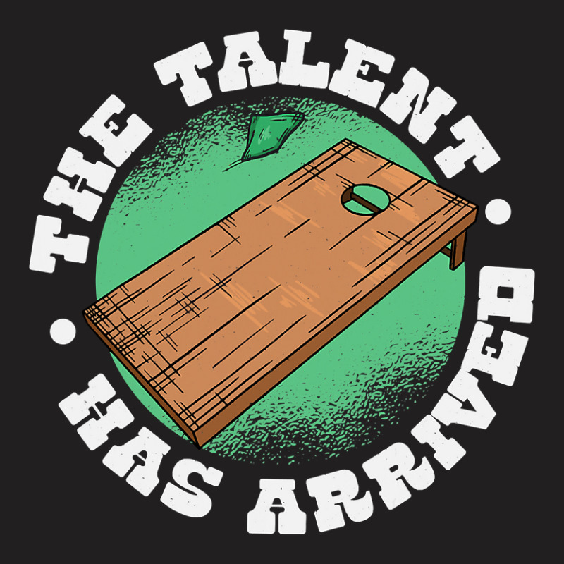 The Talent Has Arrived, Funny Cornhole Men Cornhol T-Shirt by KimberleeWilson786 | Artistshot