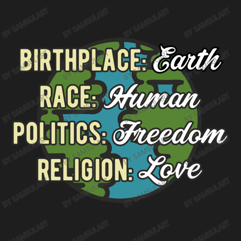 Birthplace Earth Race Human Politics Freedom Religion Love Equality Al Classic T-shirt by SamsulArt | Artistshot