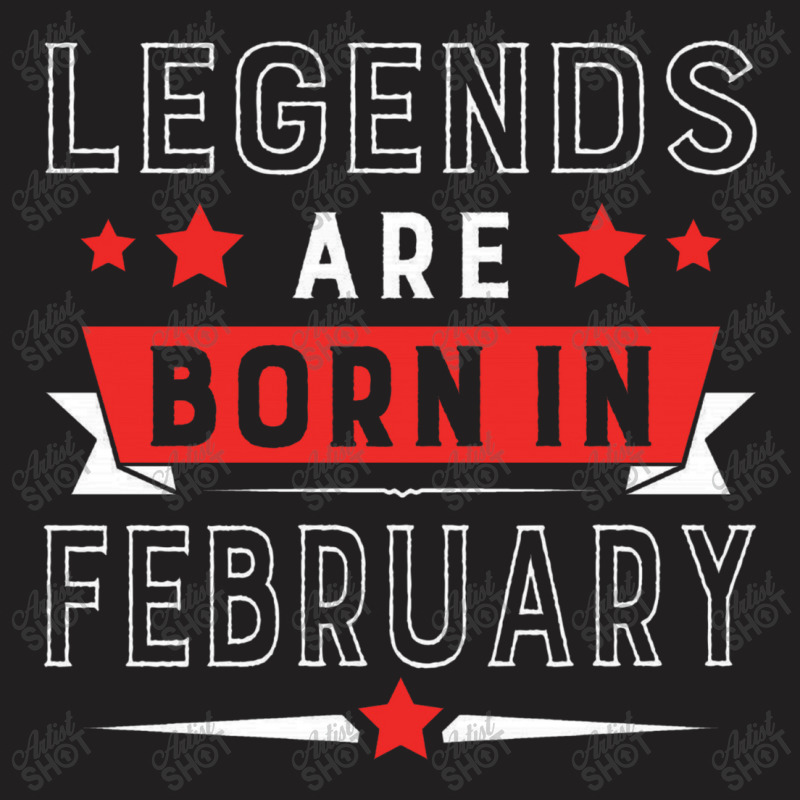 Legends Are Born In February T-shirt | Artistshot