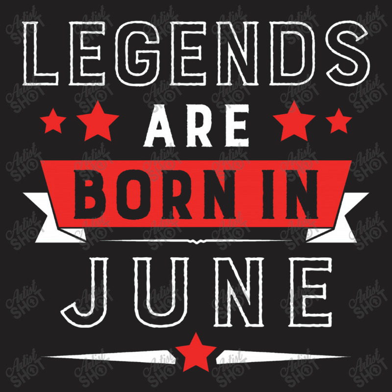 Legends Are Born In June T-shirt | Artistshot