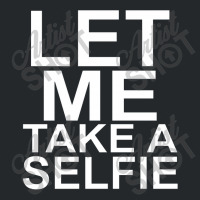 Let Me Take A Selfie Crewneck Sweatshirt | Artistshot