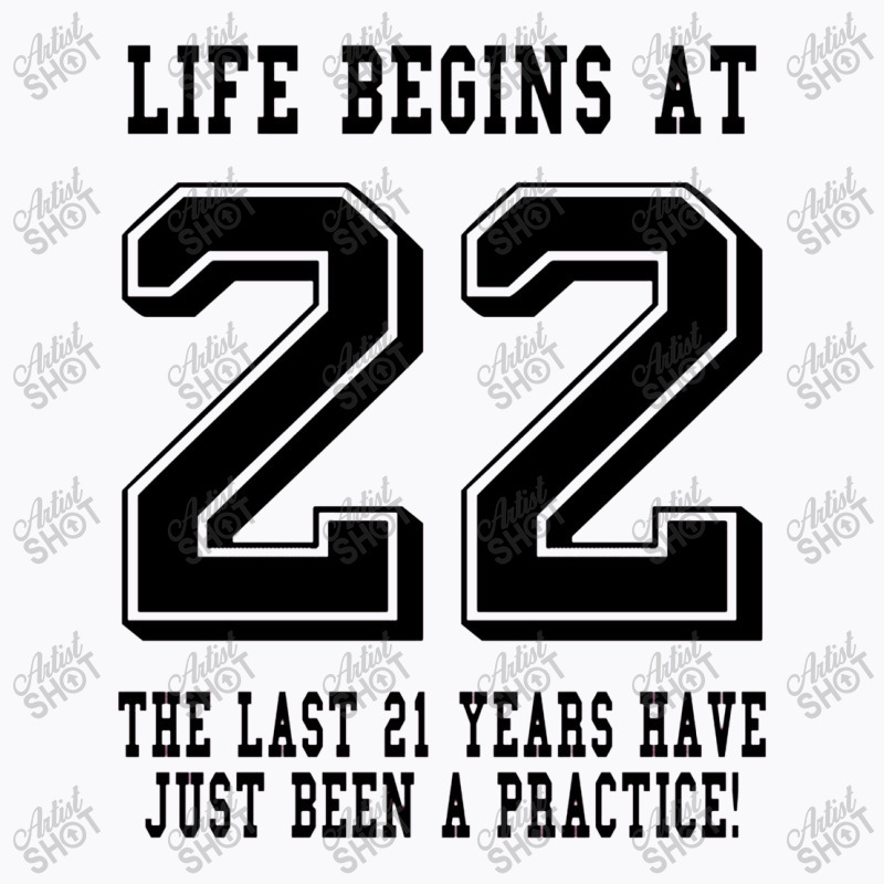 Life Begins At 22... 22nd Birthday T-shirt | Artistshot