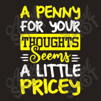 Humor Saying Penny For Your Thoughts Tank Top | Artistshot