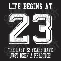 Life Begins At 23... 23rd Birthday T-shirt | Artistshot