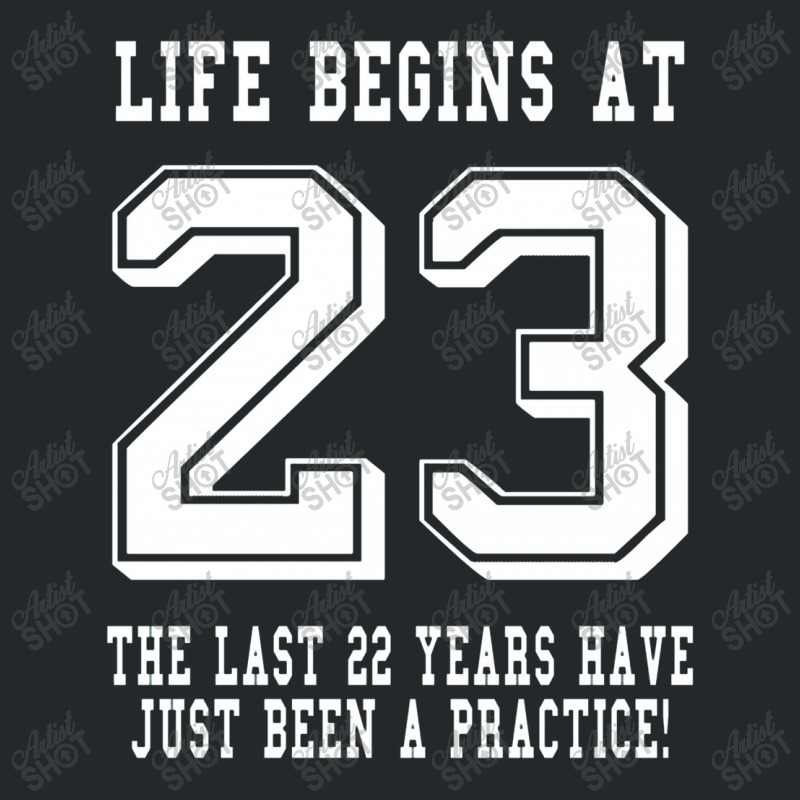 Life Begins At 23... 23rd Birthday Crewneck Sweatshirt | Artistshot