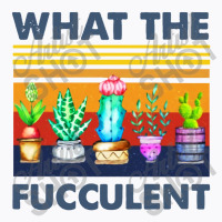 What The Fucculent T-shirt | Artistshot