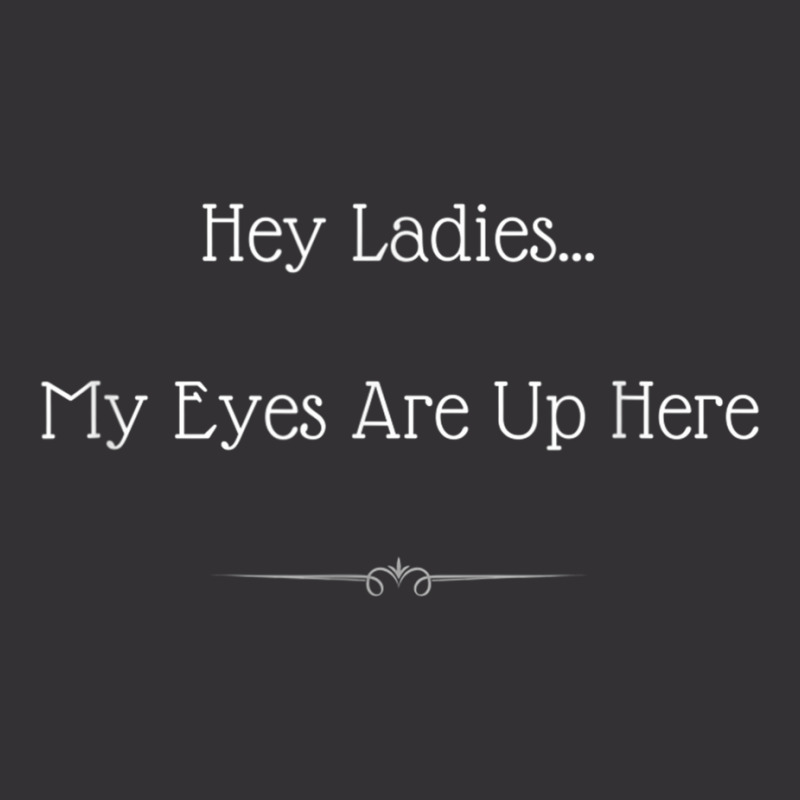 Hey Ladies...my Eyes Are Up Here Funny Dating For Vintage Short by ravand | Artistshot