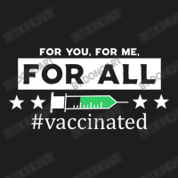 For You, For Me, For All Vaccinated Classic T-shirt | Artistshot