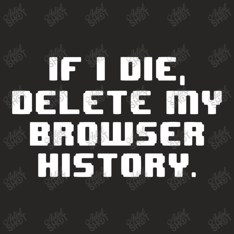 If I Die Delete My Browser History Ladies Fitted T-Shirt by Roketz | Artistshot