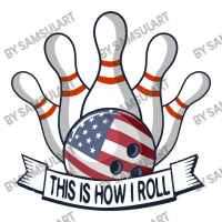 Bowling Strike Funny Quote This Is How I Roll American Flag Team Bowle 3/4 Sleeve Shirt | Artistshot