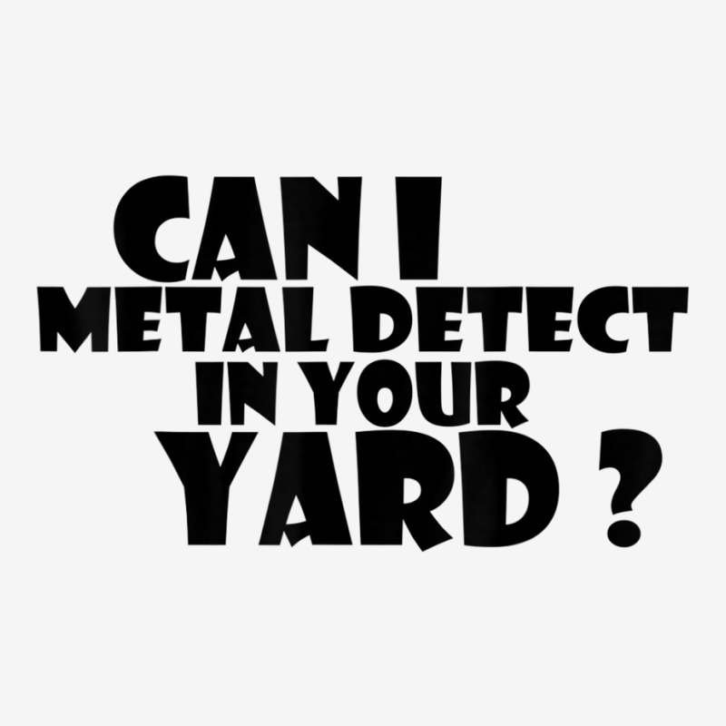 Can I Metal Detect In Your Yard T Shirt Metal Dete Graphic Youth T-shirt by gabuya | Artistshot